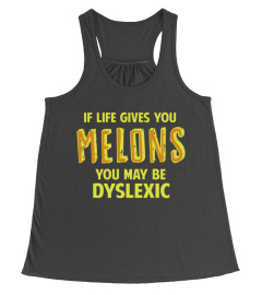 If Life Gives You Melons You May Be Dyslexic