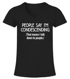 People Say I'm Condescending
