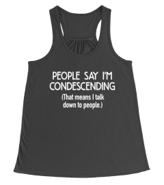 People Say I'm Condescending