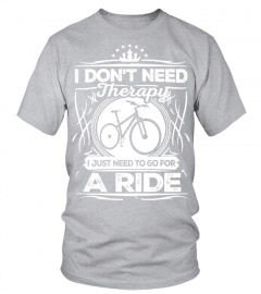 I Don't Need Therapy I Just Need To Ride Funny Biking Tee