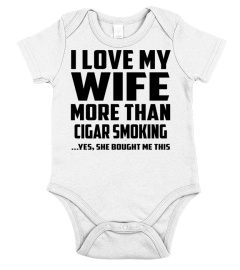 I Love My Wife More Than Cigar Smoking...Yes, She Bought Me This