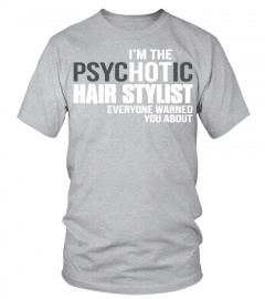 Psychotic Hair Stylist Shirt T Shirt