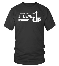 I Don't Older I Level Up T Shirt