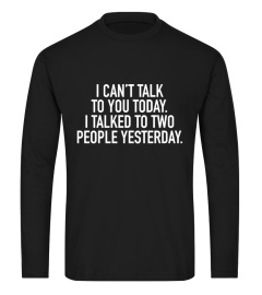 I-Can't-Talk-To-You-Today-I-Talked-To-Two-People-Yesterday