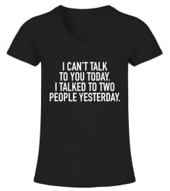 I-Can't-Talk-To-You-Today-I-Talked-To-Two-People-Yesterday