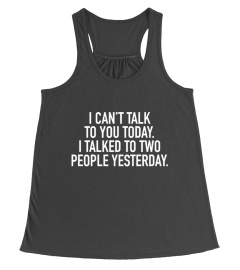 I-Can't-Talk-To-You-Today-I-Talked-To-Two-People-Yesterday