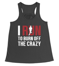 I Run To Burn Off The Crazy