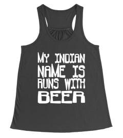 My Indian Name Is Runs With Beer