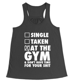 Single Taken At The Gym And Don't Have Time For Your Shit