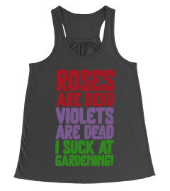 Roses Are Dead Violets Are Dead I Suck At Gardening