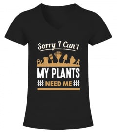 Sorry I  Can't My Plants Need Me