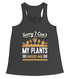 Sorry I  Can't My Plants Need Me