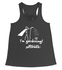 I'm Gardening What's Your Superpower