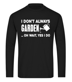 I Don't Always Garden... Oh Wait, Yes I Do