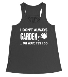 I Don't Always Garden... Oh Wait, Yes I Do