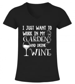 I Just Want To Work In My Garden And Drink Wine