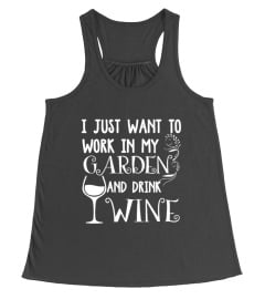 I Just Want To Work In My Garden And Drink Wine