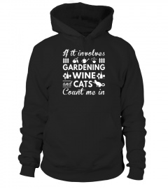 If It Involves Gardening Wine And Cats Count Me In