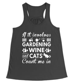 If It Involves Gardening Wine And Cats Count Me In