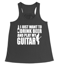 I Just Want To Drink Beer And Play My Guitar