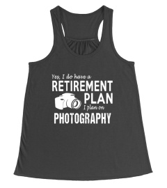 Yes-I-Do-Have-A-Retirement-Plan-I-Plan-On-Photography