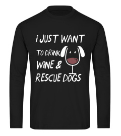 I Just Want To Drink Wine & Rescue Dogs