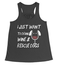 I Just Want To Drink Wine & Rescue Dogs