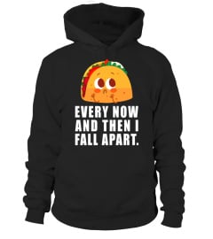 Every Now And Then I Fall Apart Taco T-S