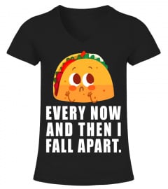 Every Now And Then I Fall Apart Taco T-S