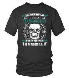 Tattoo Artist T-shirt , Tough enough to be a Tattoo Artist Crazy enough to handle i