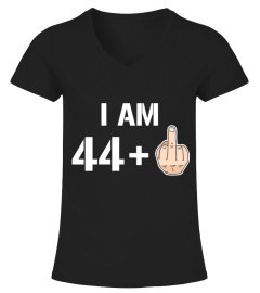 I Am 44+ Middle Finger Funny 45th Birthday T-Shirt
