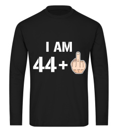 I Am 44+ Middle Finger Funny 45th Birthday T-Shirt