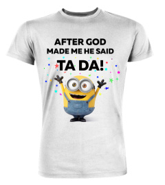 After God Made Me He Said Ta Da T Shirt