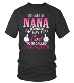 Nana T-shirt , I'm called Nana because I'm way too cool to be called Grandmother