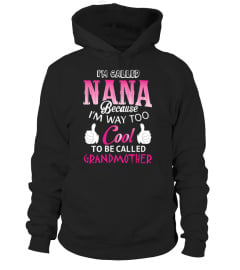 Nana T-shirt , I'm called Nana because I'm way too cool to be called Grandmother