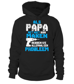 ALS PAPA HET NIET KAN MAKEN HEBBEN WE ALLEMAAL EEN PROBLEEM T-SHIRT