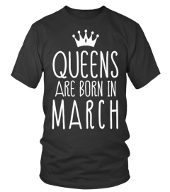 QUEENS ARE BORN IN MARCH T SHIRT