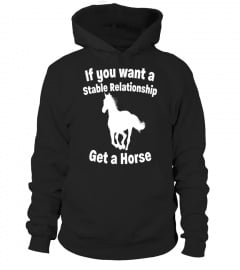 If You Want A Stable Relationship Get A Horse T Shirt