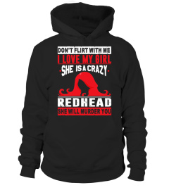 Don't Flirt With Me I Love My Girl She Is A Crazy Redhead Girl And She Will Murder You
