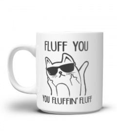 FLUFF YOU CAT COFFEE MUG