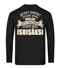 JOTKUT IHMISET KUTSUVAT MINUA NIMELLANI MUTTA TARKEIMMAT KUTSUVAT MINUA ISOISAKSI T-SHIRT