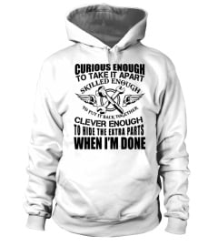 CURIOUS ENOUGH TO TAKE IT APART ... CLEVER ENOUGH ... WHEN I'M DONE T SHIRT