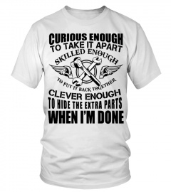 CURIOUS ENOUGH TO TAKE IT APART ... CLEVER ENOUGH ... WHEN I'M DONE T SHIRT