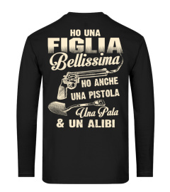 HO UNA FIGLIA BELLISSING HO ANCHE UNA PISTOLA UNA PALA & UN ALIBI T-SHIRT