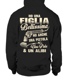 HO UNA FIGLIA BELLISSING HO ANCHE UNA PISTOLA UNA PALA & UN ALIBI T-SHIRT