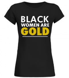 BLACK WOMEN ARE GOLD