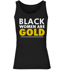 BLACK WOMEN ARE GOLD