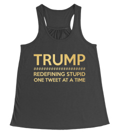 Trump Redefining Stupid One Tweet Shirt