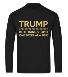 Trump Redefining Stupid One Tweet Shirt