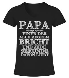 PAPA EINER DER ALLE REGELN BRICHT UND JEDE SEKUNDE DAVON LIEBT T-SHIRT